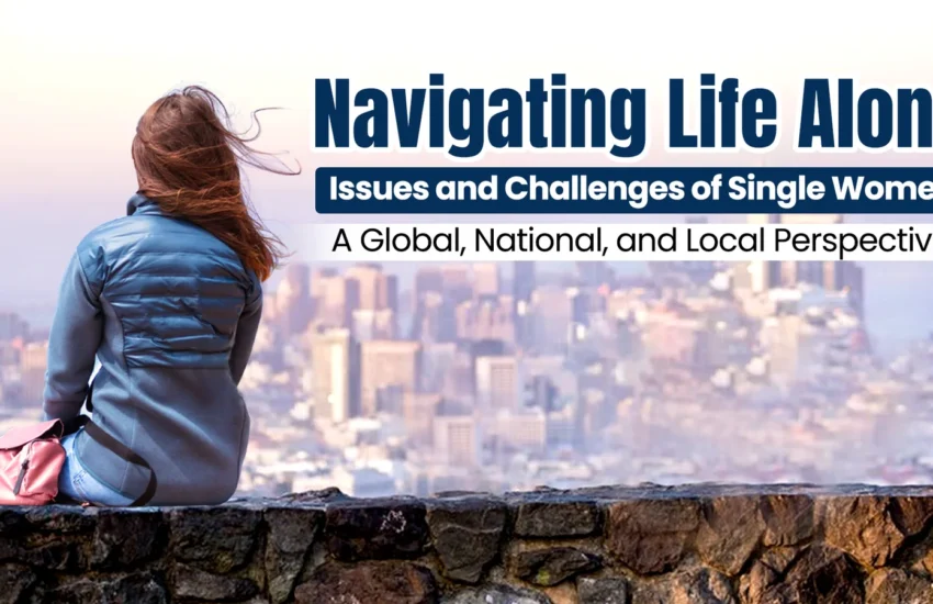 What Issues and Challenges Single Women face in India and Globally, experts explains with case stuides