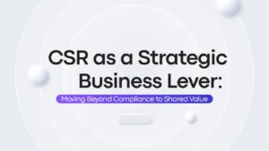 “CSR Is Not a Cost, It is an Essential Business Strategy”