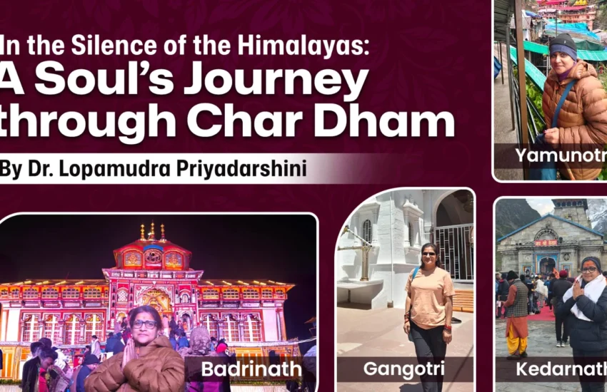 In the Silence of the Himalayas: A Soul’s Journey through Char Dham. By Dr. Lopamudra Priyadarshini